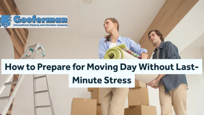 prepare for moving day without last-minute stress